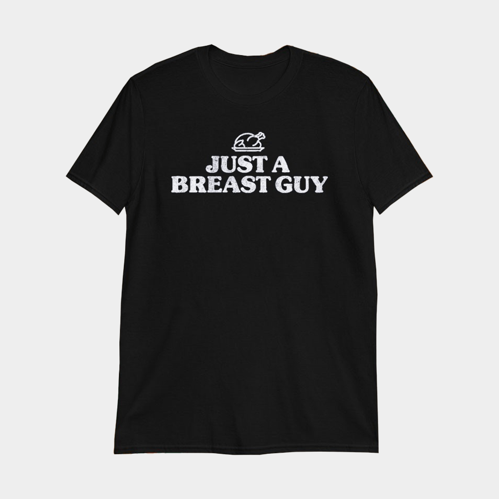 Turkey Just A Breast Guy T-Shirt Black Thanksgiving Apparel Gifts For Him - GypsysystersGift