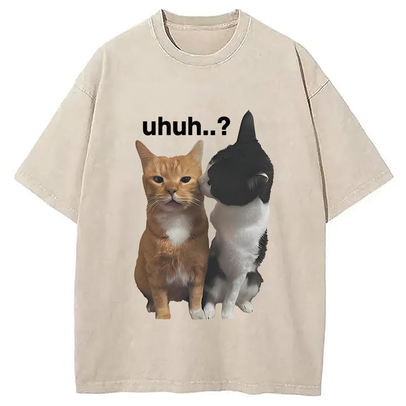 Uhuh.. Cats Washed T-Shirt Funny Quote Unisex Shirt Gifts For Her - Gypsysystersgift