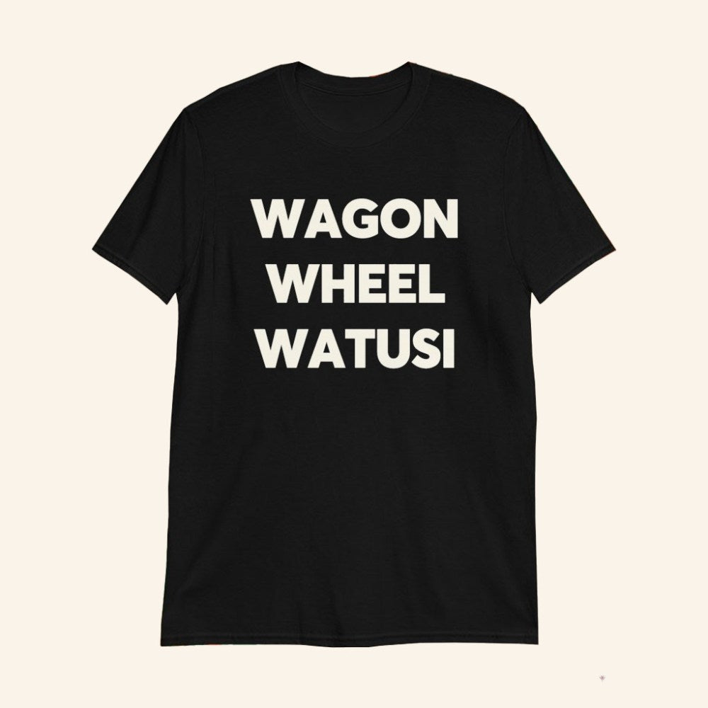 Wagon Wheel Watusi T-Shirt Burlesque Inspired Shirt Gifts For Friends - GypsysystersGift
