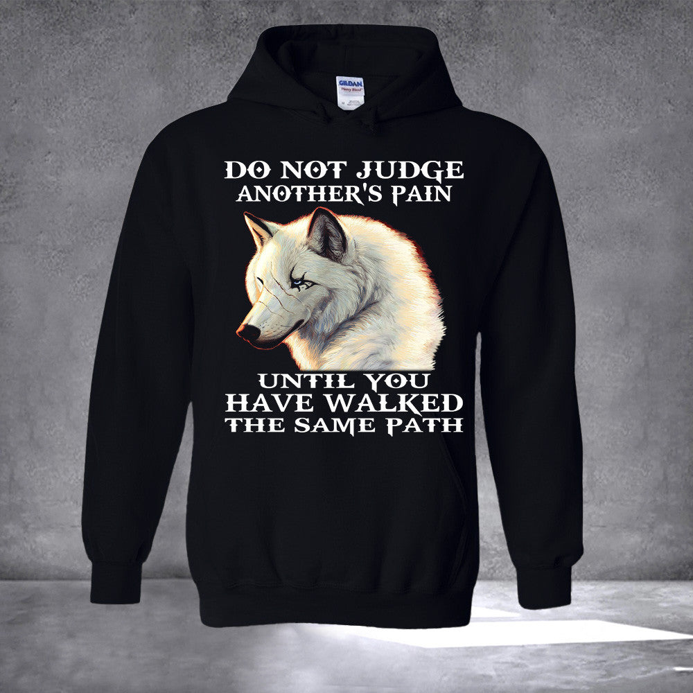 Wolf Do Not Judge Another's Pain Until You Hoodie Sarcastic Hoodie Gifts For Him - Gypsysystersgift