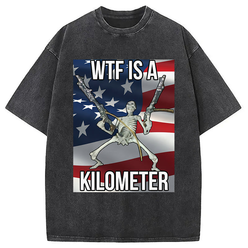 WTF Is A Kilometer Washed T-Shirt Retro Humor Graphic Top Gifts For Him - Gypsysystersgift