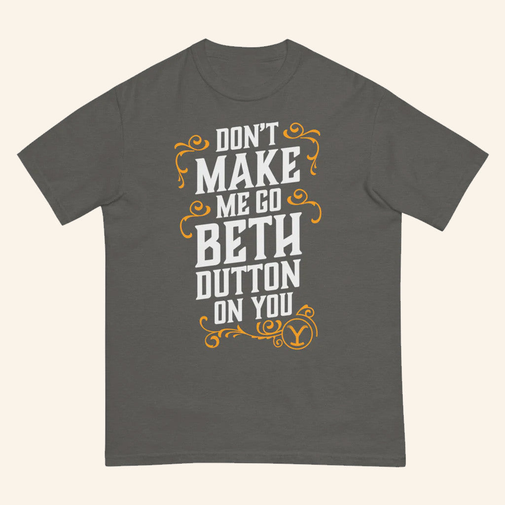Yellowstone Merch Don't Make Me Go Beth Dutton On You T-Shirt Yellowstone Shirt Gifts For Him - Gypsysystersgift