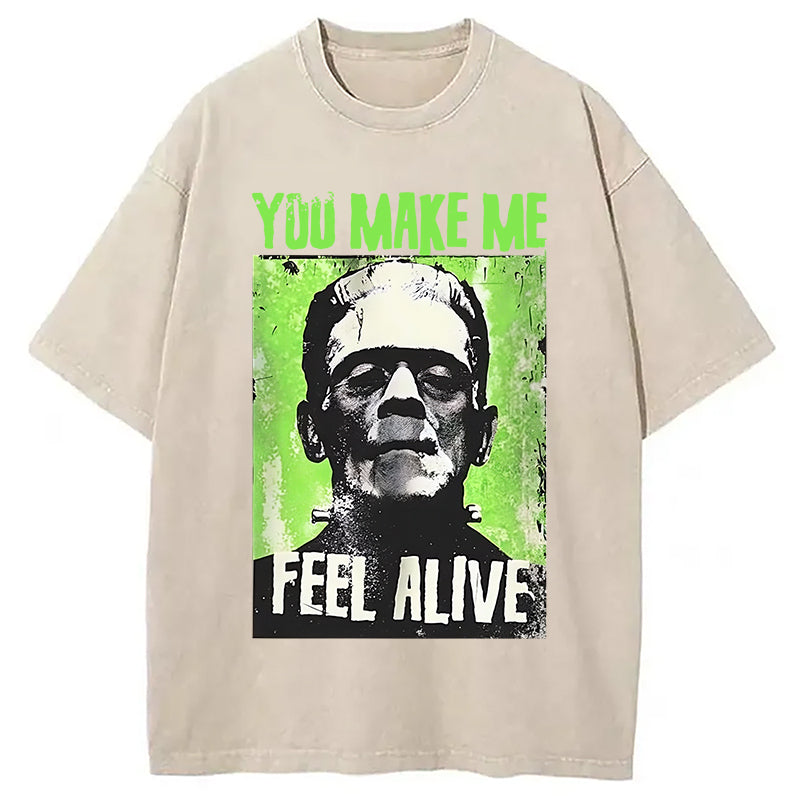 You Make Me Feel Alive Washed T-Shirt Everyday Comfort Graphic Shirt Gifts For Him - Gypsysystersgift