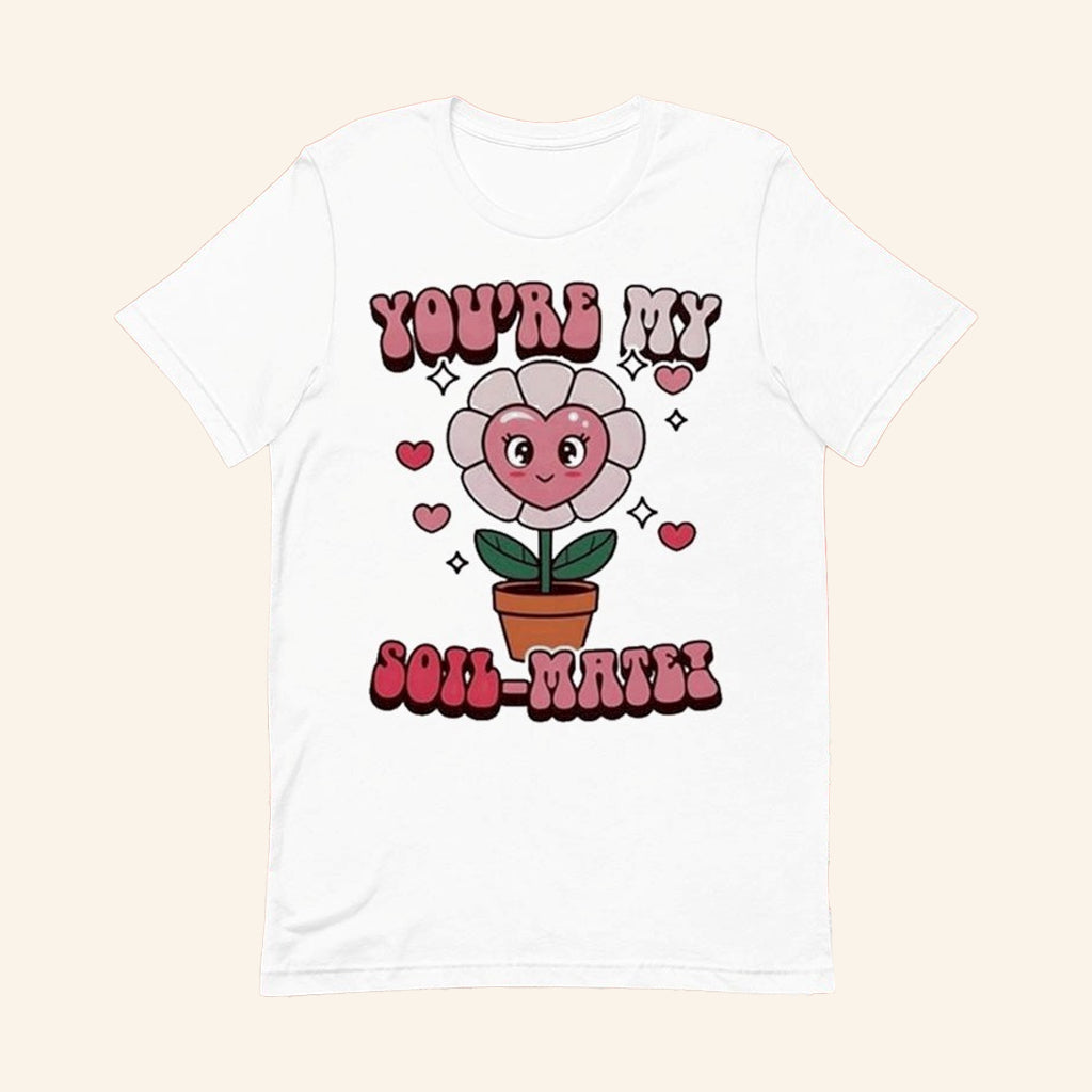 You're My Soil Mate T-Shirt Cute Gardener Shirt Valentine Day Gifts For Her - GypsysystersGift