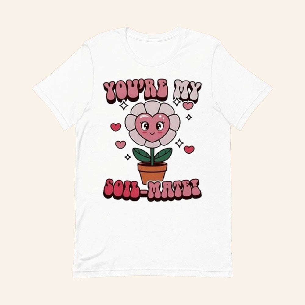 You're My Soil Mate T-Shirt Cute Gardener Shirt Valentine Day Gifts For Her - GypsysystersGift