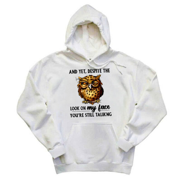 And Yet Despite The Look On My Face Shirt Funny Owl Hoodie Gifts For Brother - Gypsysystersgift