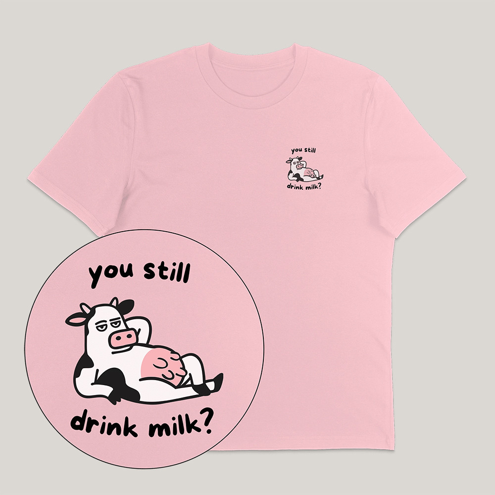 You Still Drink Milk T-Shirt Dairy Free Vegan Activist Streetwear Gifts For Husband - Gypsysystersgift